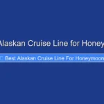 Best Alaskan Cruise Line for Honeymoon