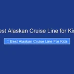 Best Alaskan Cruise Line for Kids