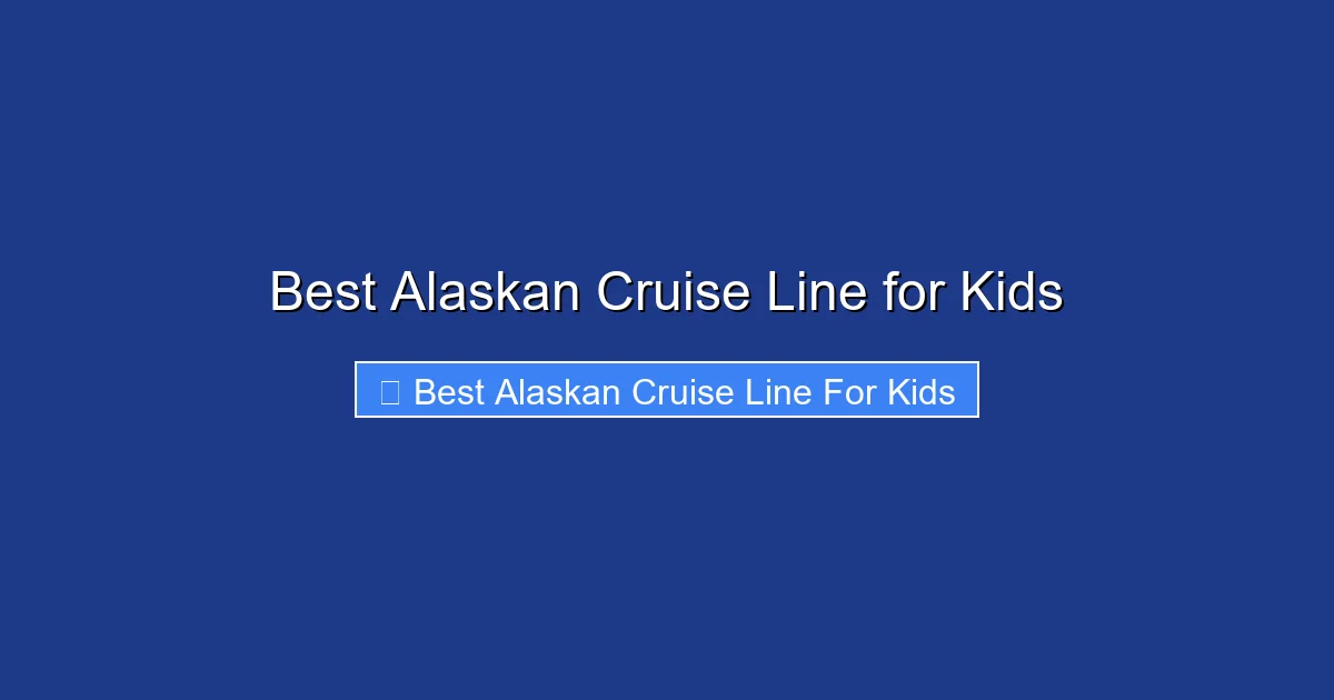 Best Alaskan Cruise Line for Kids