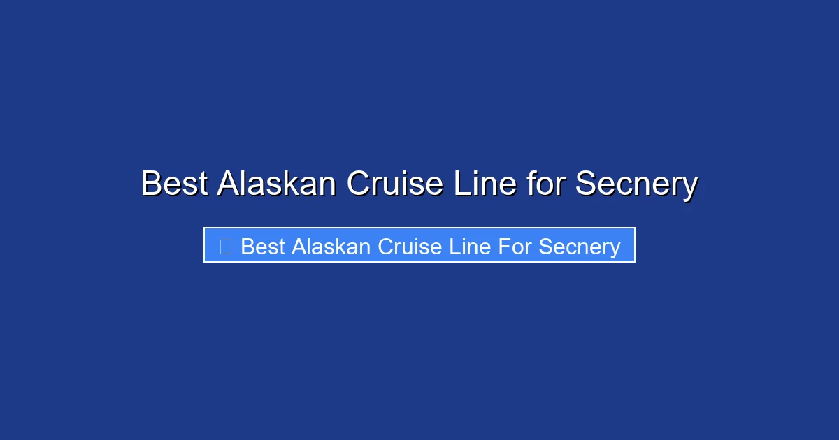 Best Alaskan Cruise Line for Secnery