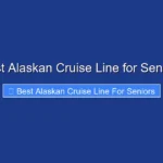 Best Alaskan Cruise Line for Seniors