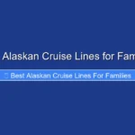 Best Alaskan Cruise Lines for Families