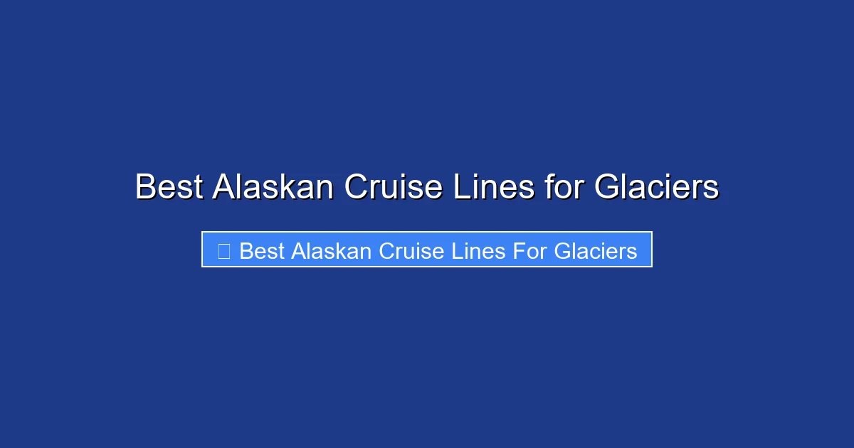 Best Alaskan Cruise Lines for Glaciers