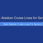 Best Alaskan Cruise Lines for Seniors