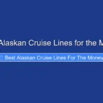 Best Alaskan Cruise Lines for the Money