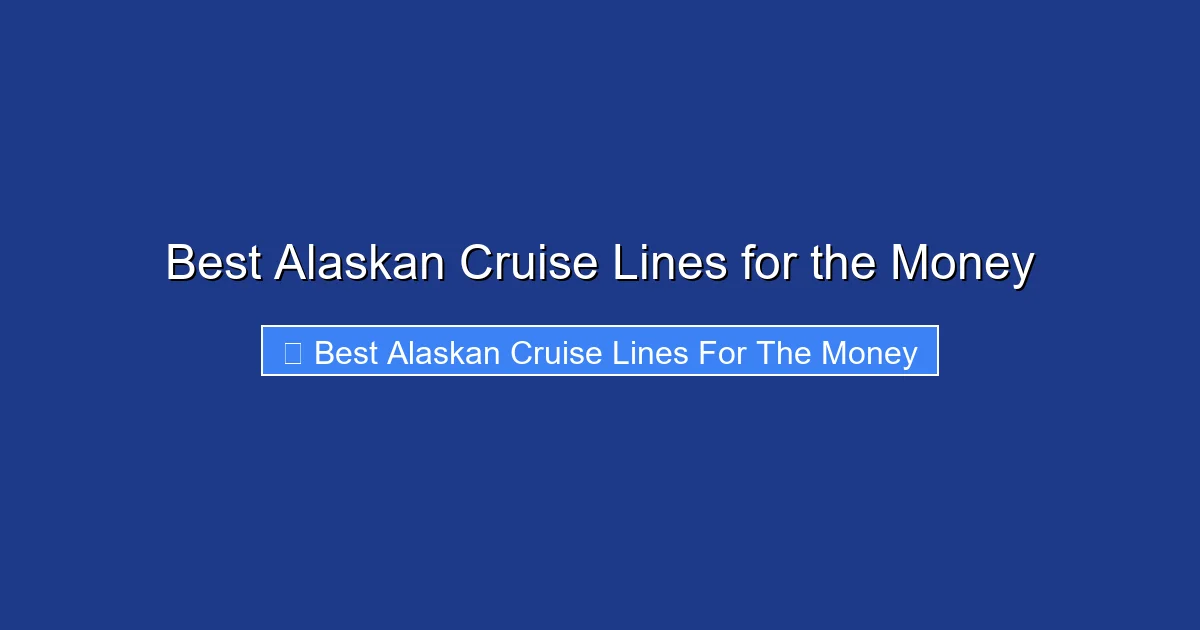 Best Alaskan Cruise Lines for the Money