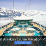 Best Alaskan Cruise Vacation Ports