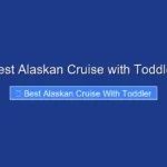 Best Alaskan Cruise with Toddler