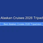 Best Alaskan Cruises 2026 Tripadvisor