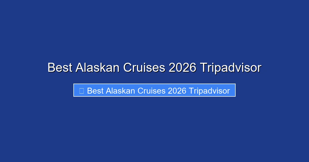 Best Alaskan Cruises 2026 Tripadvisor