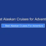 Best Alaskan Cruises for Adventure