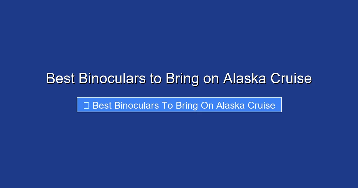 Best Binoculars to Bring on Alaska Cruise