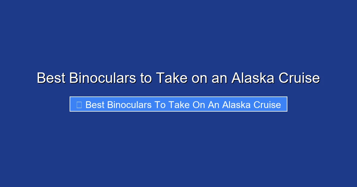 Best Binoculars to Take on an Alaska Cruise