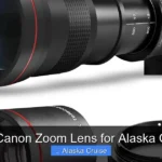 Best Canon Zoom Lens for Alaska Cruise