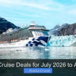 Best Cruise Deals for July 2026 to Alaska