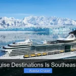 Best Cruise Destinations Is Southeast Alaska