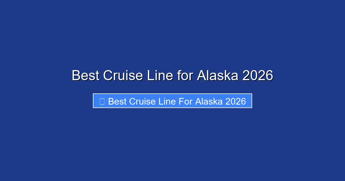 Best Cruise Line for Alaska 2026