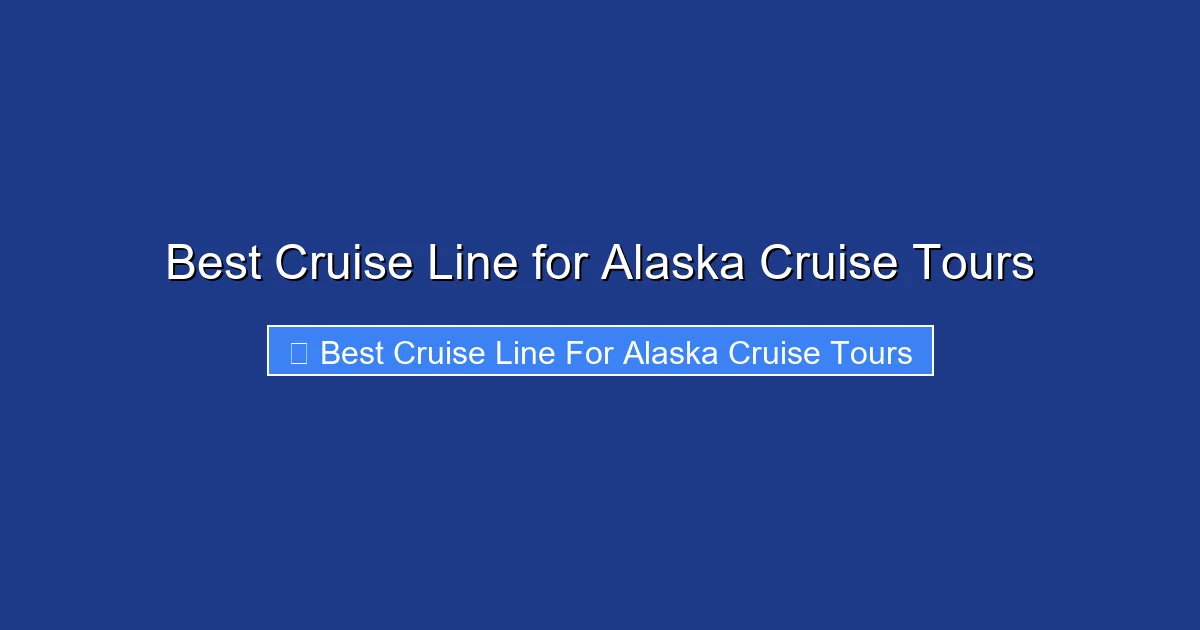 Best Cruise Line for Alaska Cruise Tours