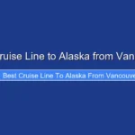 Best Cruise Line to Alaska from Vancouver