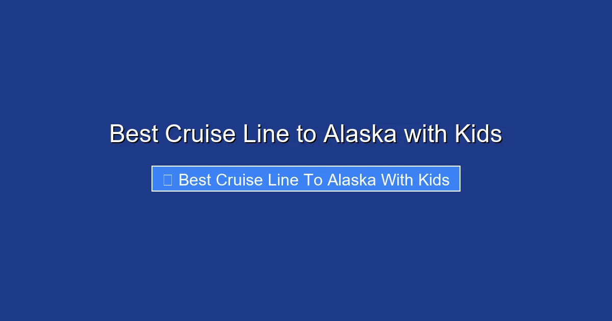 Best Cruise Line to Alaska with Kids