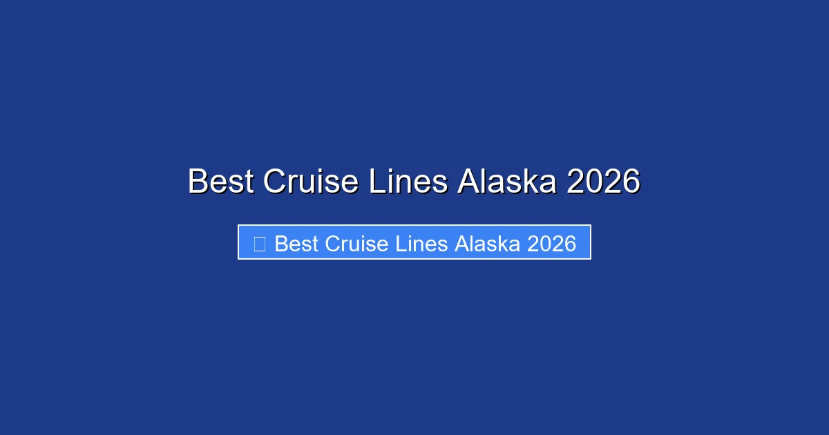 Best Cruise Lines Alaska 2026