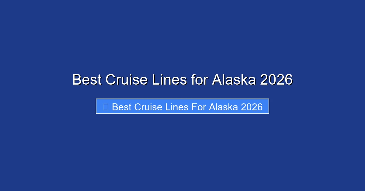 Best Cruise Lines for Alaska 2026