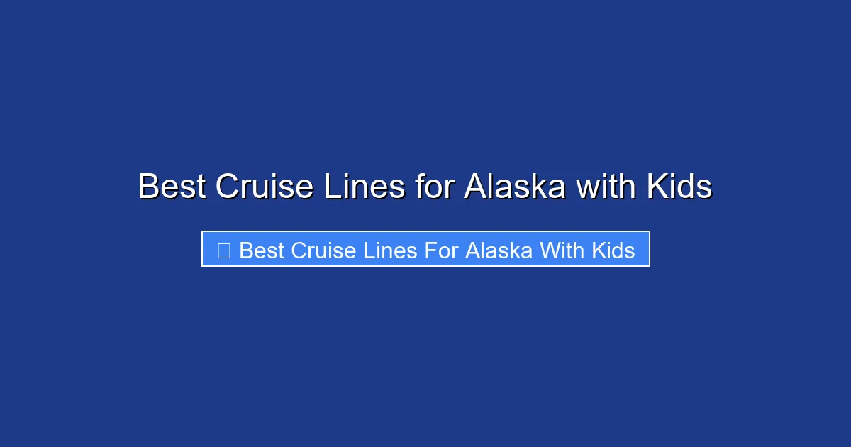 Best Cruise Lines for Alaska with Kids