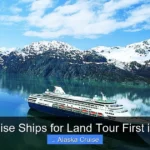 Best Cruise Ships for Land Tour First in Alaska