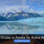 Best Cruise to Alaska for Active Adults