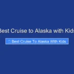 Best Cruise to Alaska with Kids