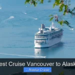 Best Cruise Vancouver to Alaska