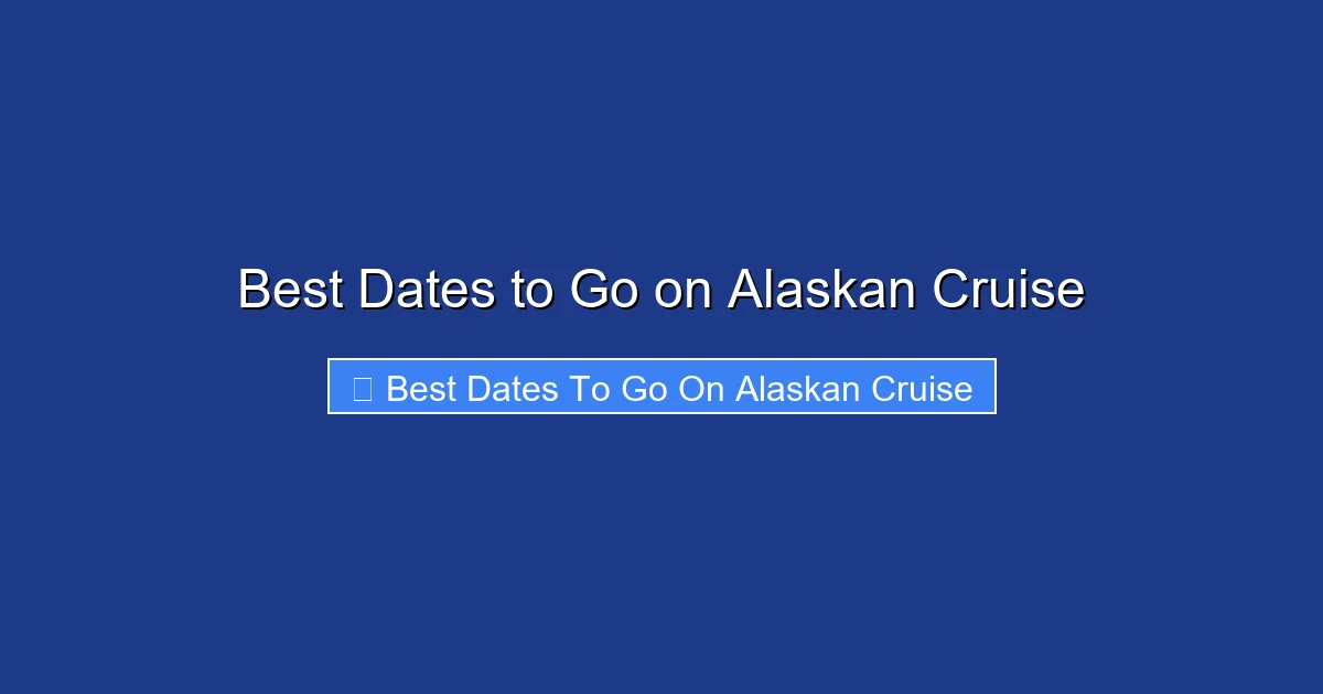 Best Dates to Go on Alaskan Cruise