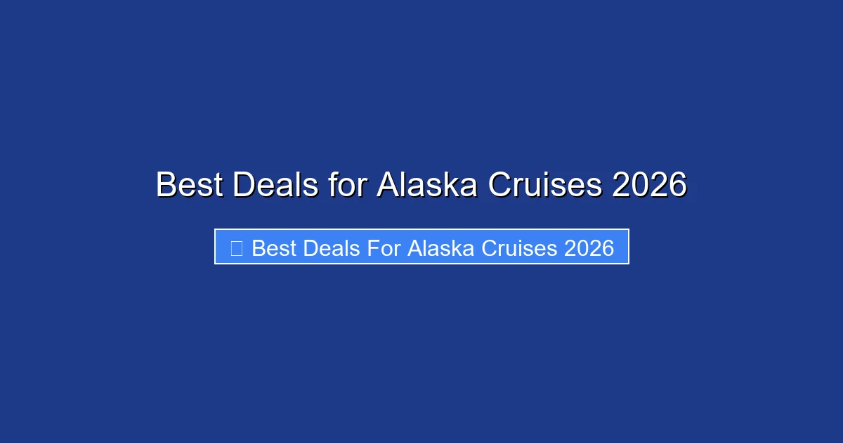 Best Deals for Alaska Cruises 2026