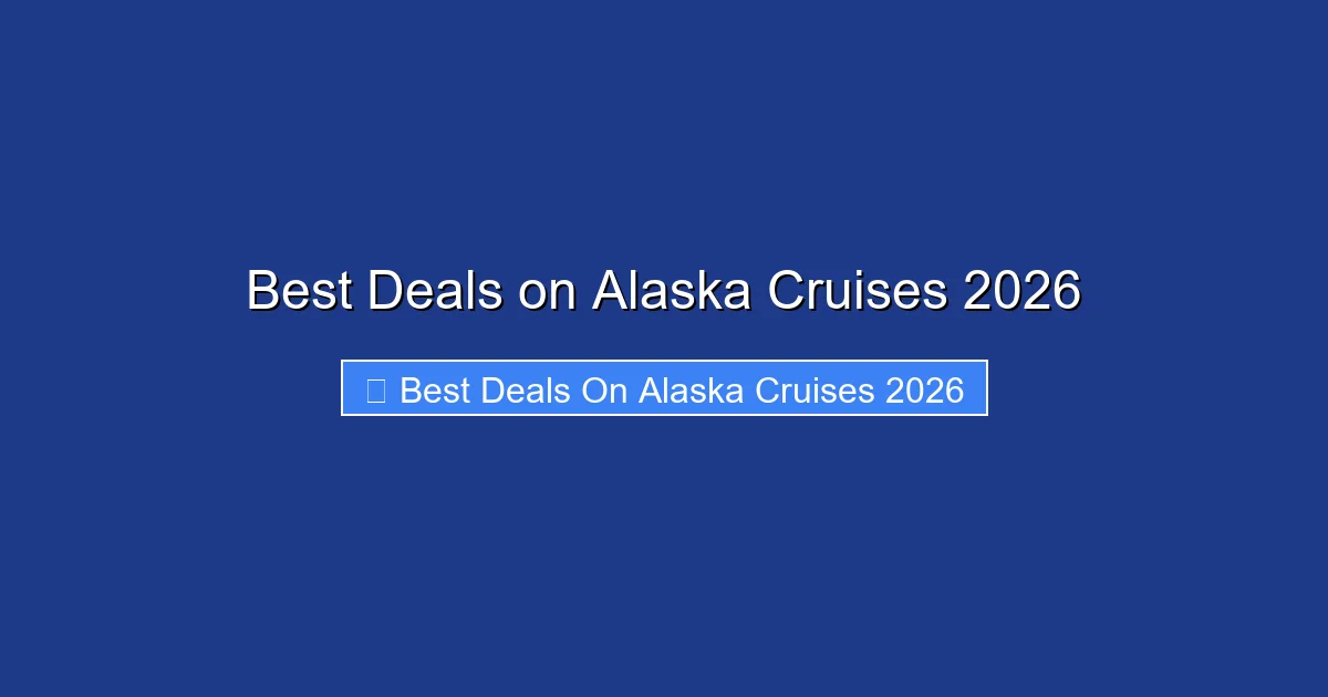 Best Deals on Alaska Cruises 2026