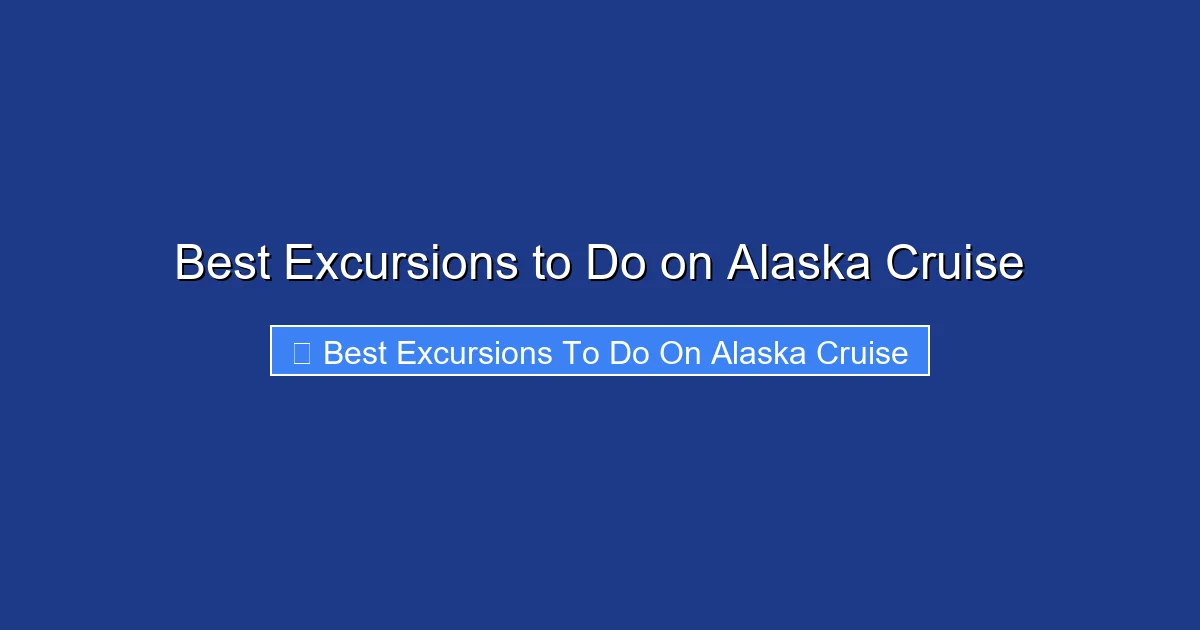 Best Excursions to Do on Alaska Cruise