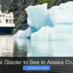 Best Glacier to See in Alaska Cruise