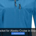 Best Jacket for Alaska Cruise in September