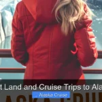Best Land and Cruise Trips to Alaska