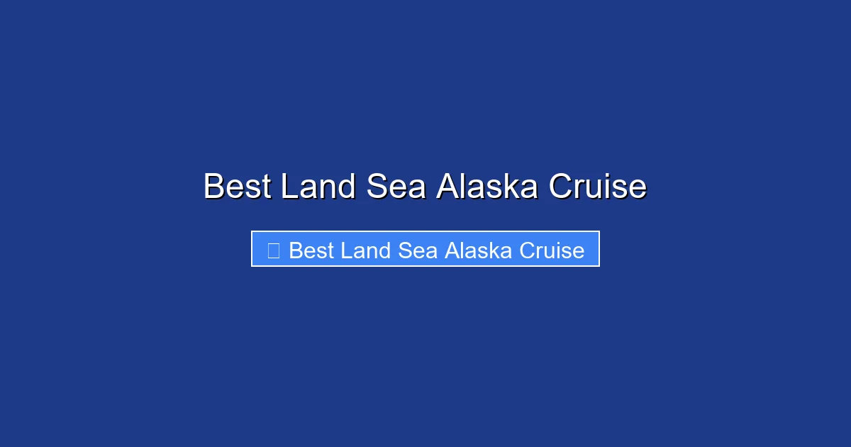 Best Land Sea Alaska Cruise