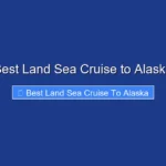 Best Land Sea Cruise to Alaska