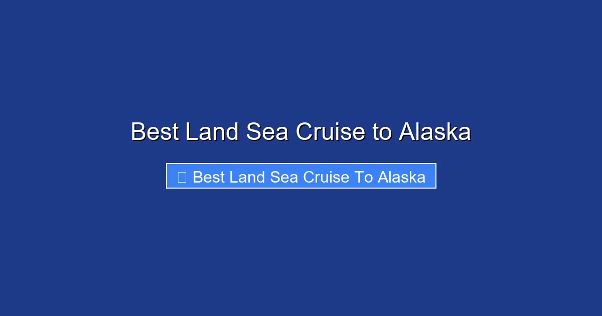 Best Land Sea Cruise to Alaska