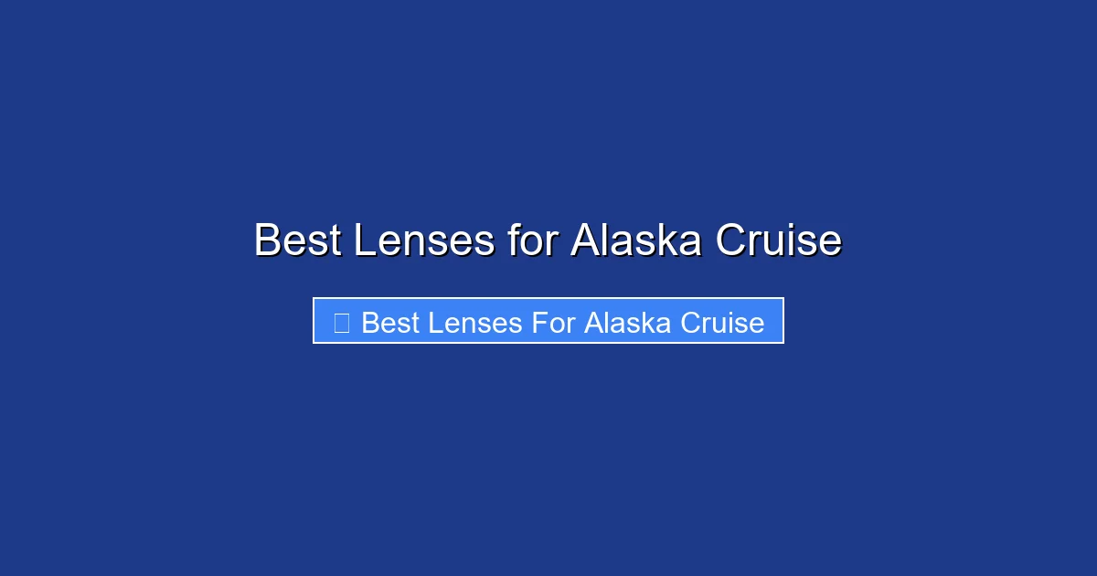 Best Lenses for Alaska Cruise