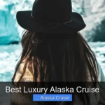Best Luxury Alaska Cruise