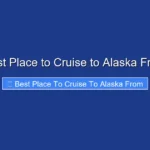 Best Place to Cruise to Alaska From