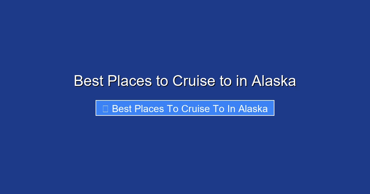 Best Places to Cruise to in Alaska