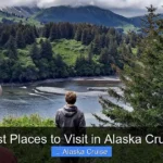 Best Places to Visit in Alaska Cruise